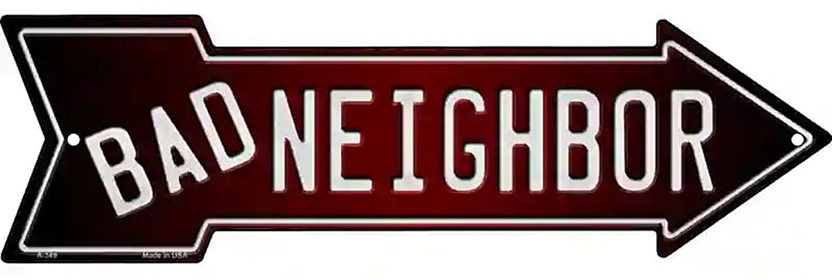 Bad Neighbor Metal Arrow Sign