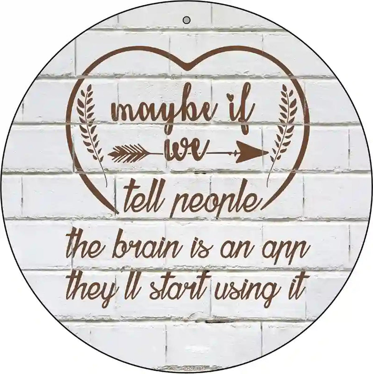 Maybe If We Tell People Novelty Metal Circle Sign
