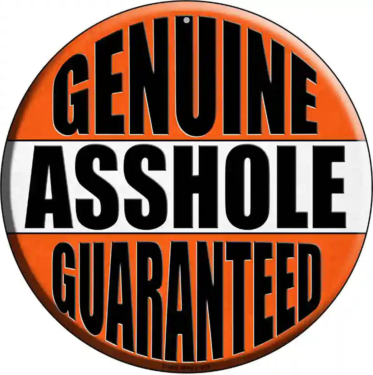 Genuine Asshole Guaranteed Novelty Metal Circular Sign