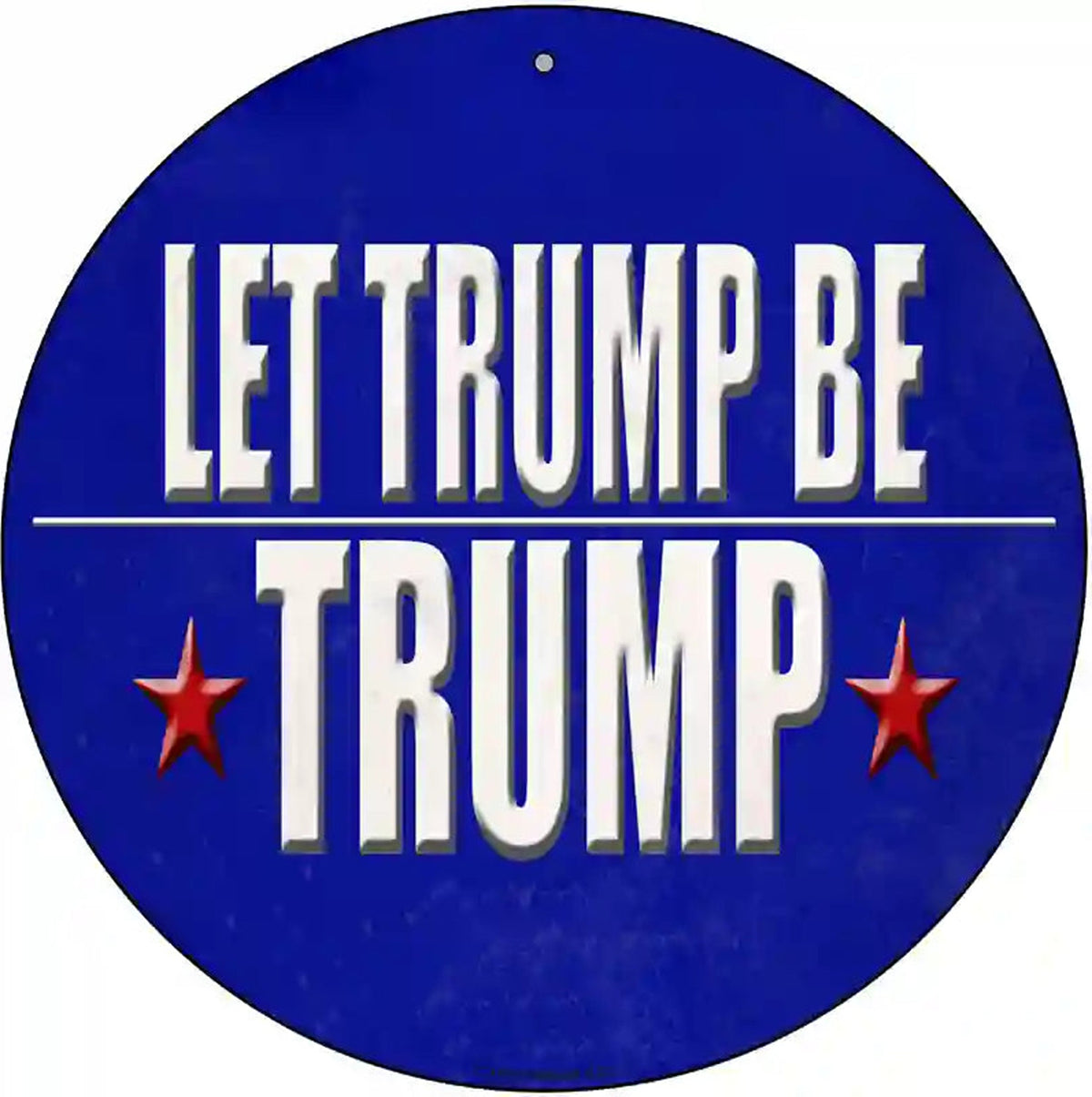 Let Trump Be Trump Novelty Metal Circle Sign