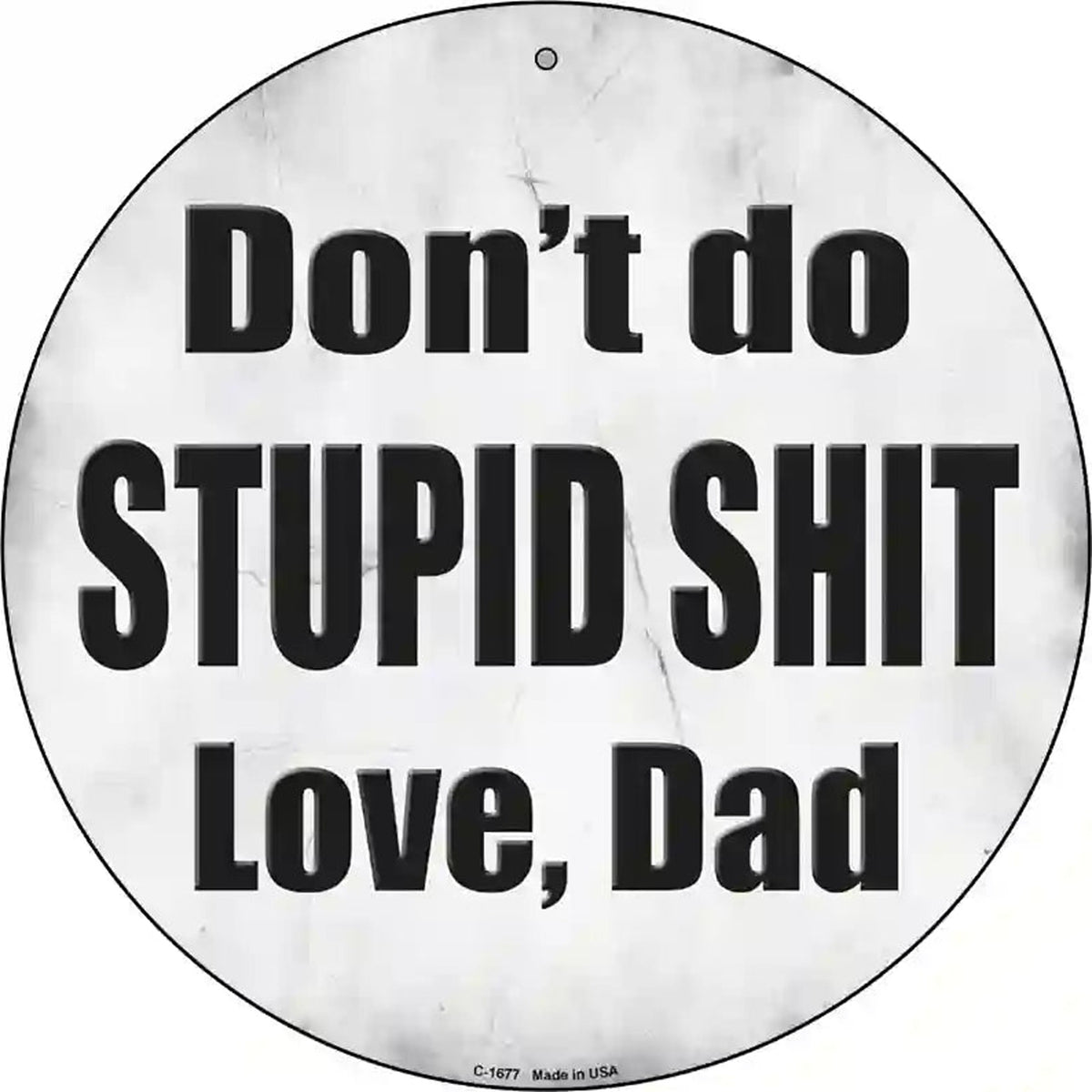 Dont Do Stupid Shit Love Dad Novelty Metal Circular Sign
