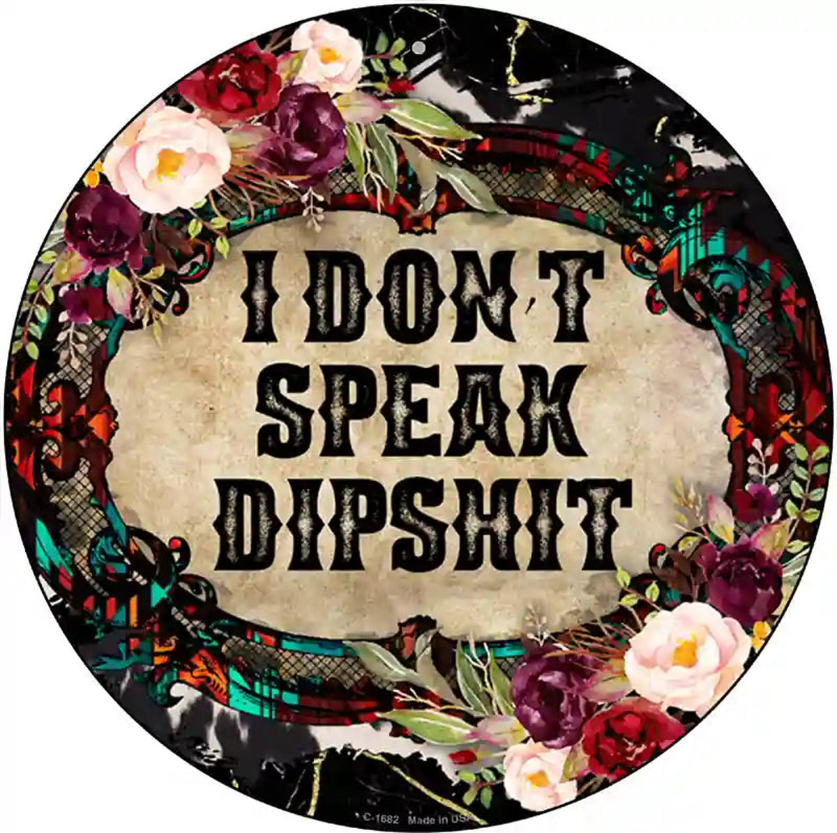 I Dont Speak Dipshit Novelty Metal Circle Sign