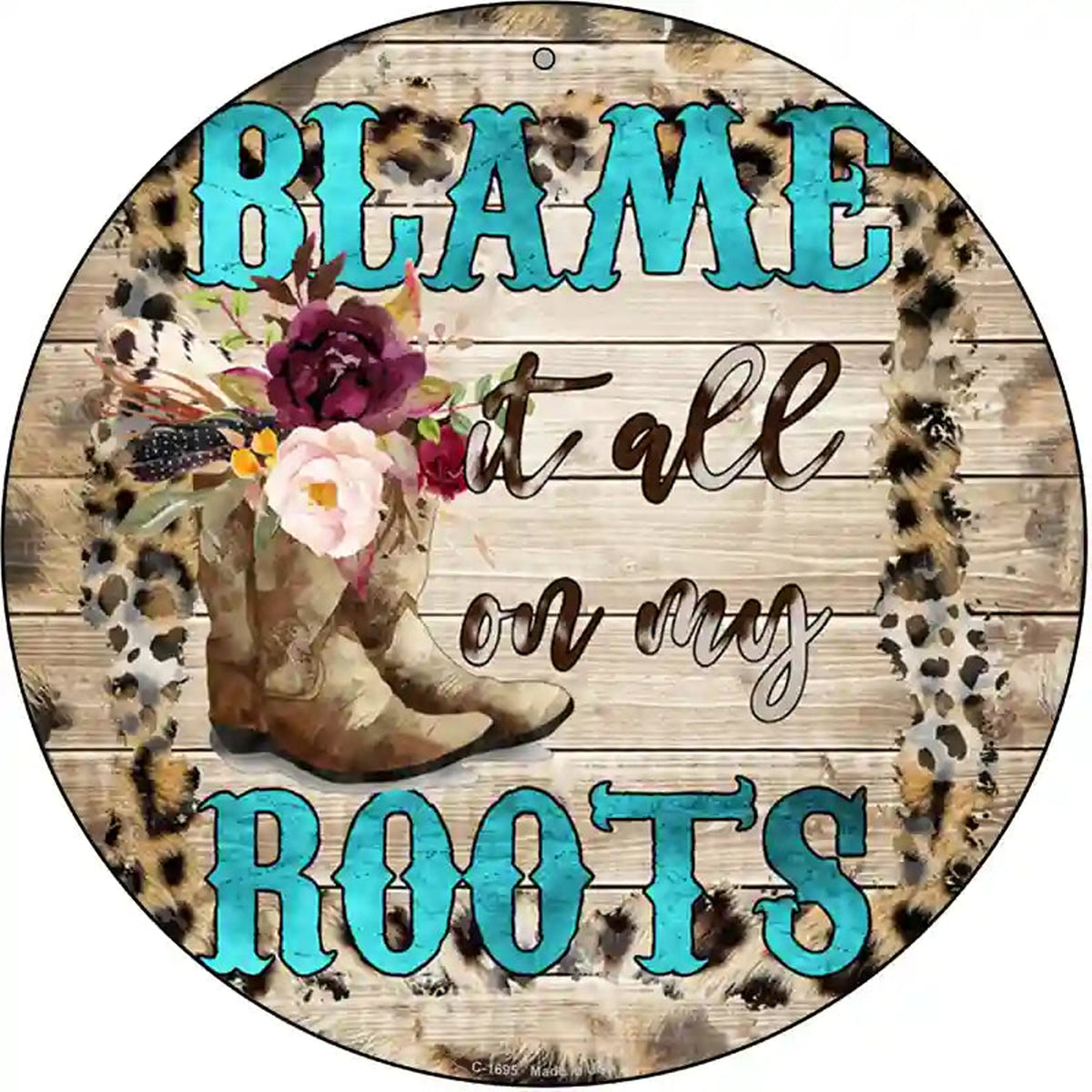 Blame It On My Roots Turquoise Novelty Metal Circle Sign