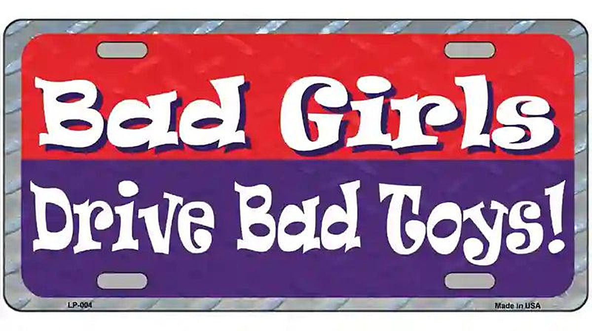 Bad Girls Drive Bad Toys Metal License Plate