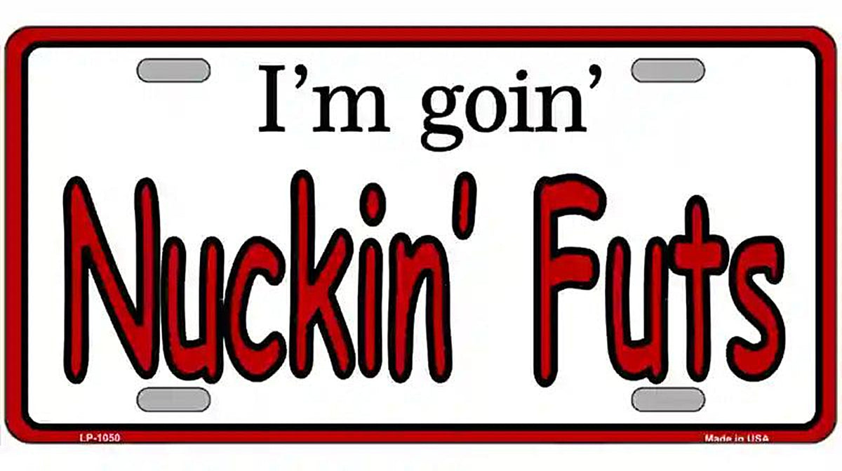 Im Goin Nuckin Futs Novelty Metal License Plate