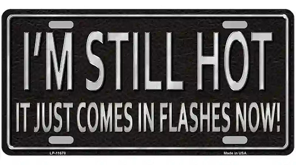 I Am Still Hot Novelty License Plate
