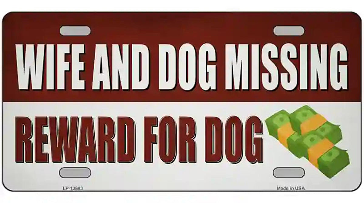 Wife And Dog Missing Novelty Metal License Plate Tag