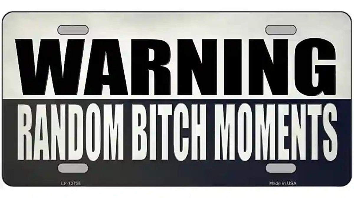 Random Bitch Moment Novelty Metal License Plate Tag