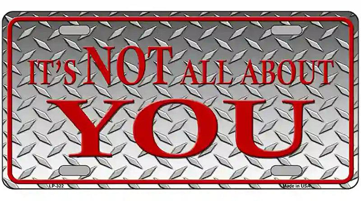 Its Not All About You Metal Novelty License Plate
