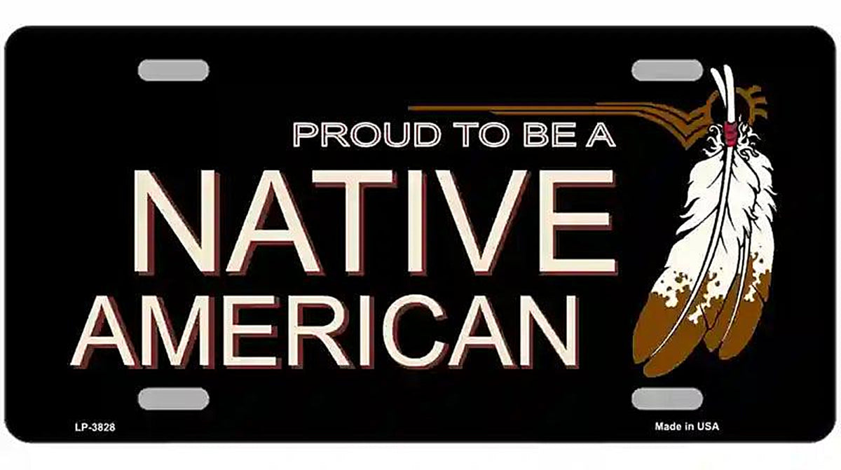 Proud To Be A Native American Metal Novelty License Plate