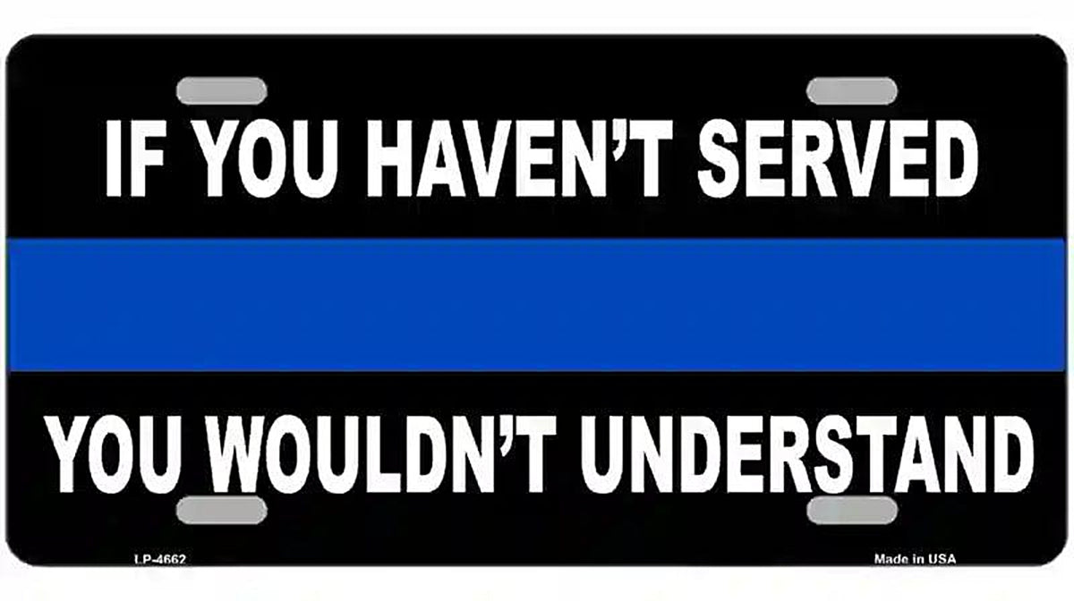 If you Havent Served Police Metal Novelty License Plate