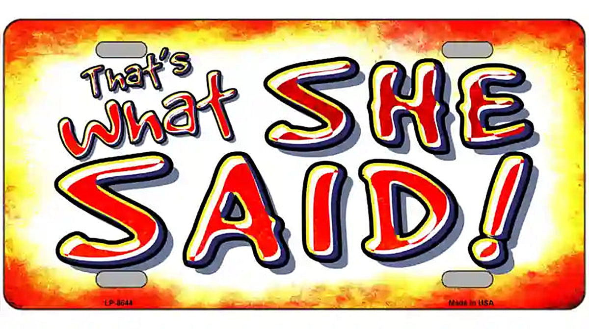 Thats What She Said Metal Novelty License Plate
