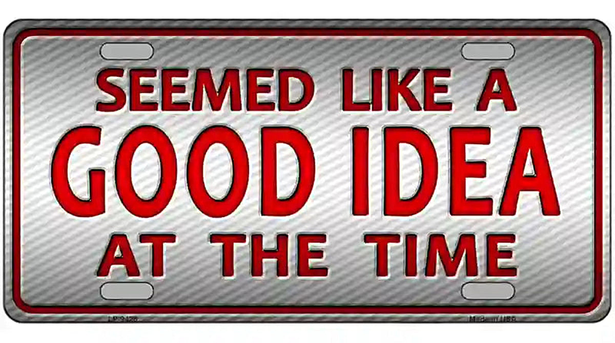 Seemed Like A Good Idea Novelty Metal License Plate