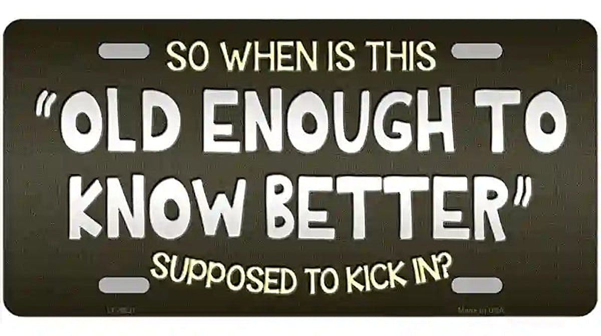 Old Enough Know Better Novelty Metal License Plate