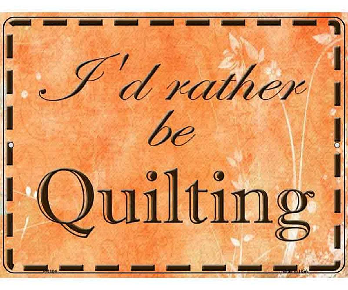Id Rather Be Quilting Metal Novelty Parking Sign