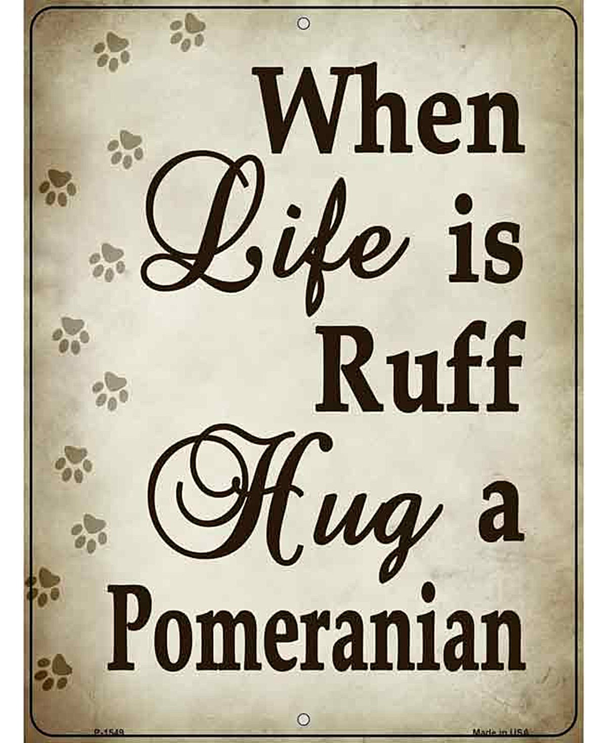When Life Is Ruff Hug A Pomeranian Metal Novelty Parking Sign