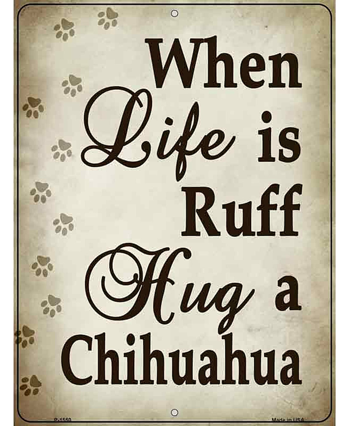 When Life Is Ruff Hug A Chihuahua Metal Novelty Parking Sign