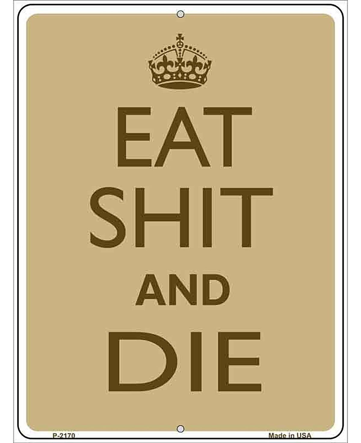 Eat Shit And Die Metal Novelty Parking Sign