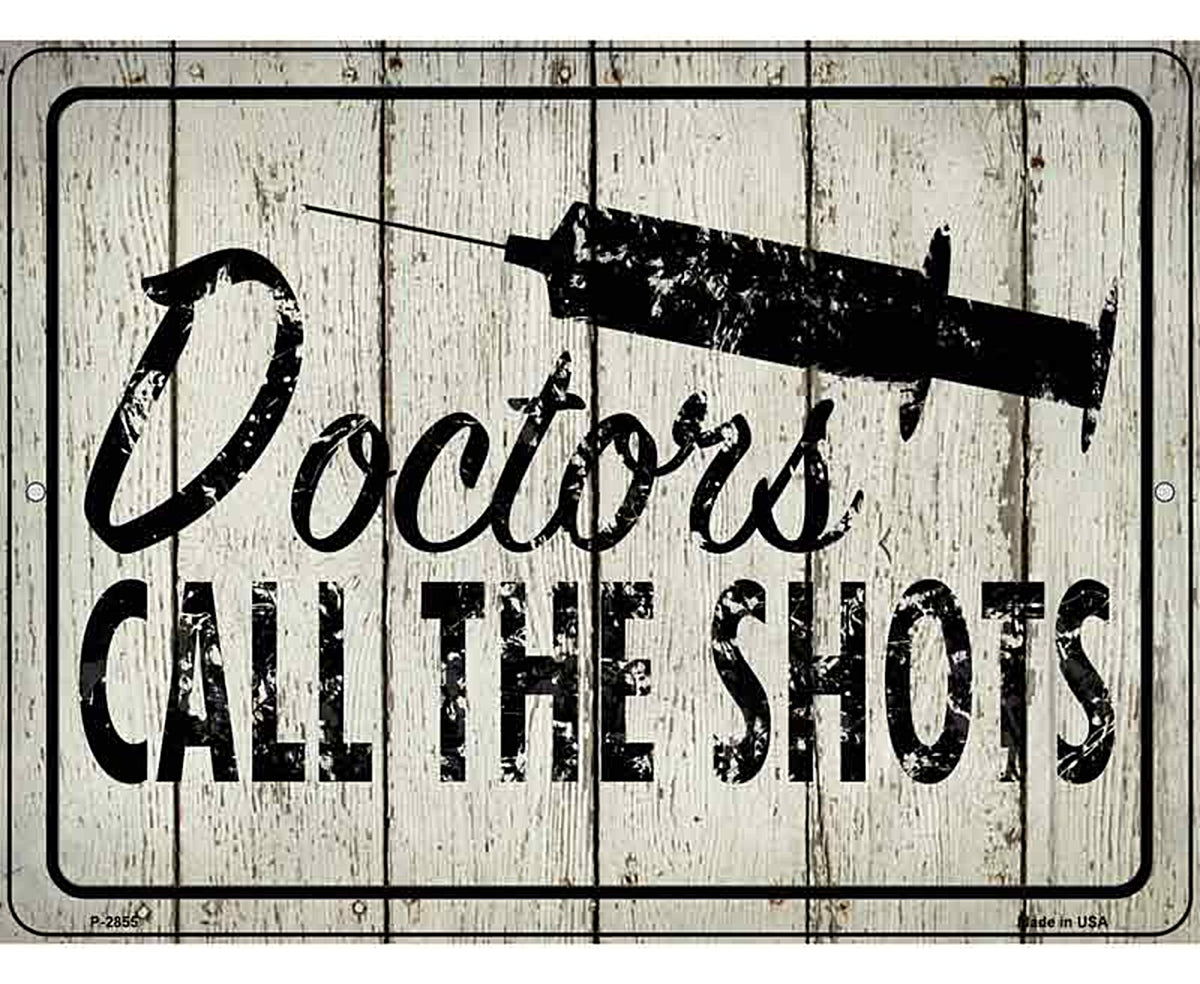 Doctors Call The Shots Novelty Metal Parking Sign