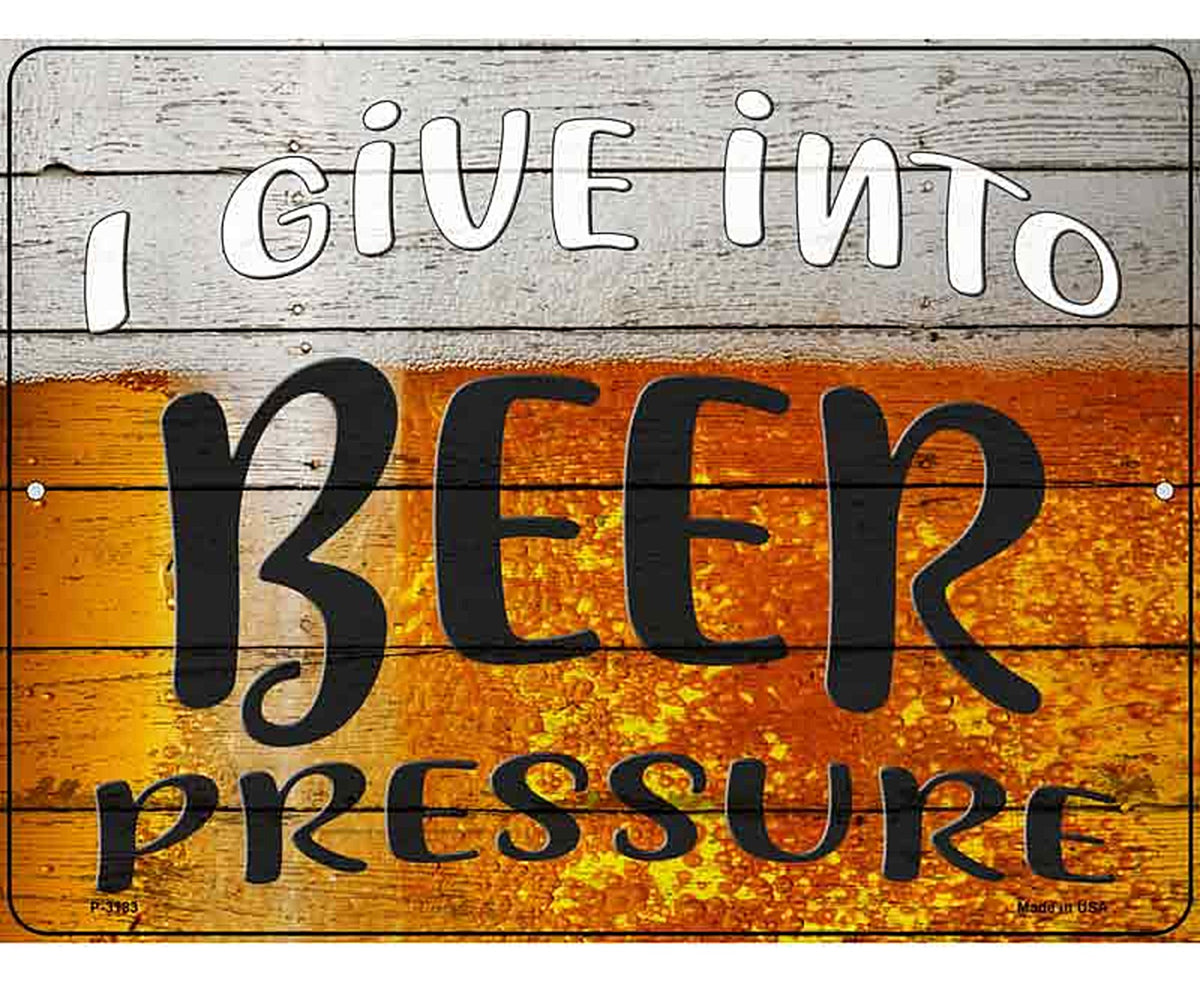 I Give Into Beer Pressure Novelty Metal Parking Sign