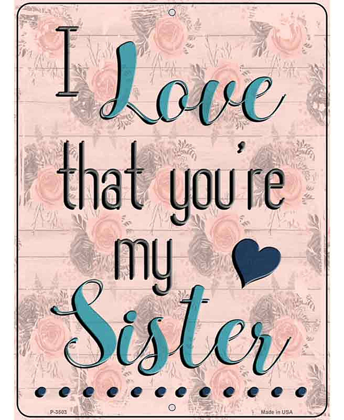 Love That Youre My Sister Novelty Metal Parking Sign