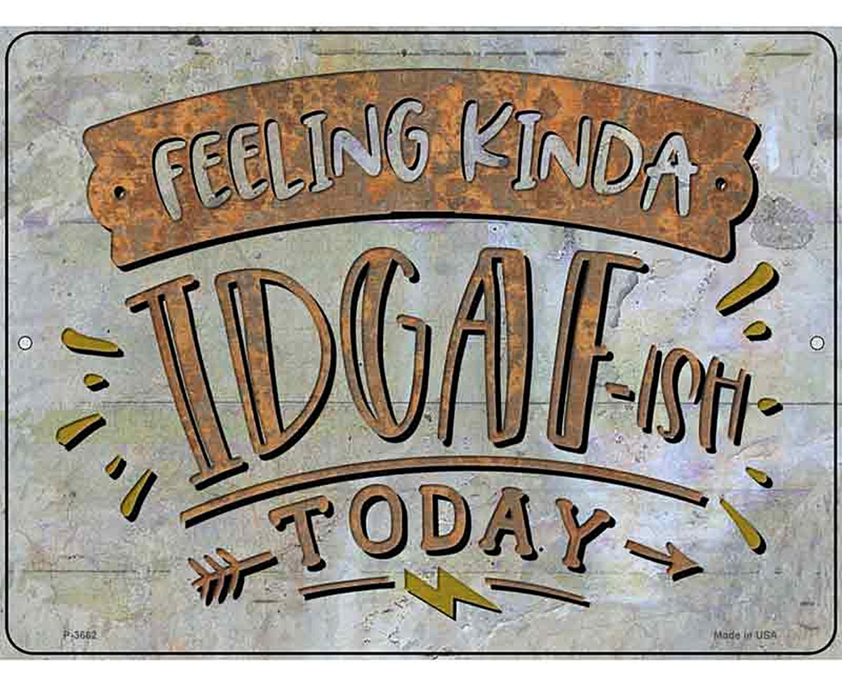 Feeling Kinda IDGAF Novelty Metal Parking Sign