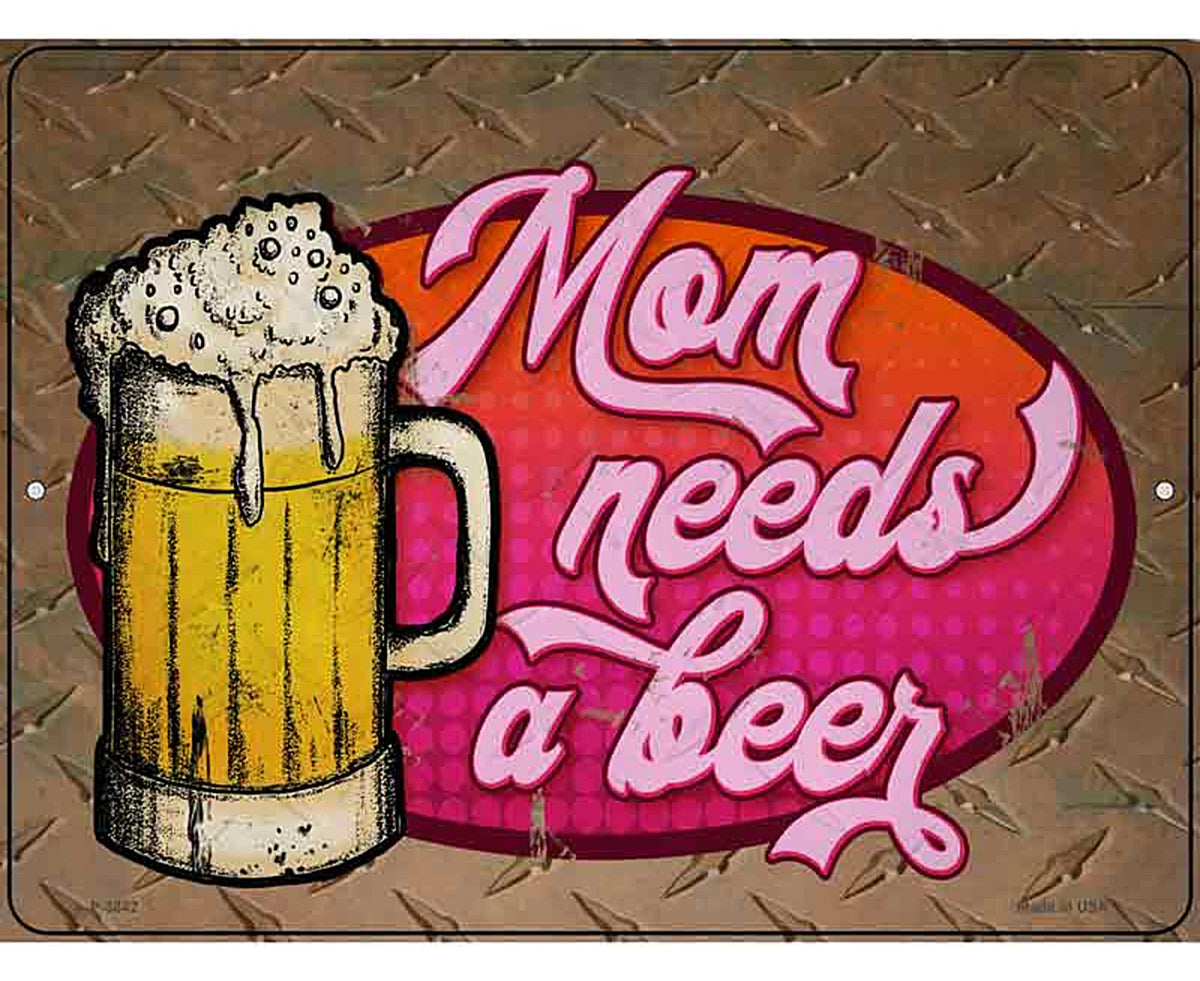 Mom Needs A Beer Novelty Metal Parking Sign