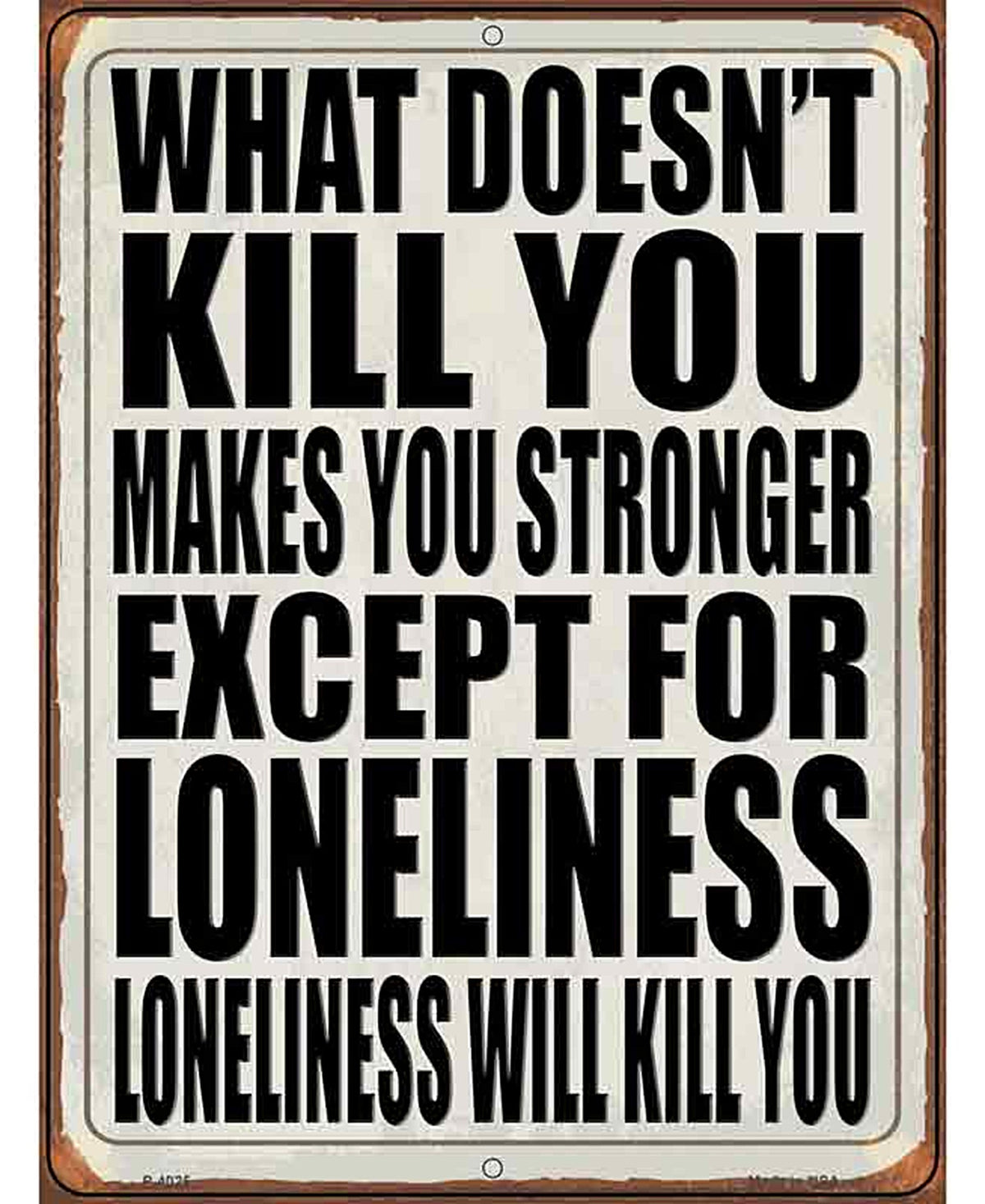 Loneliness will Kill You Novelty Metal Parking Sign