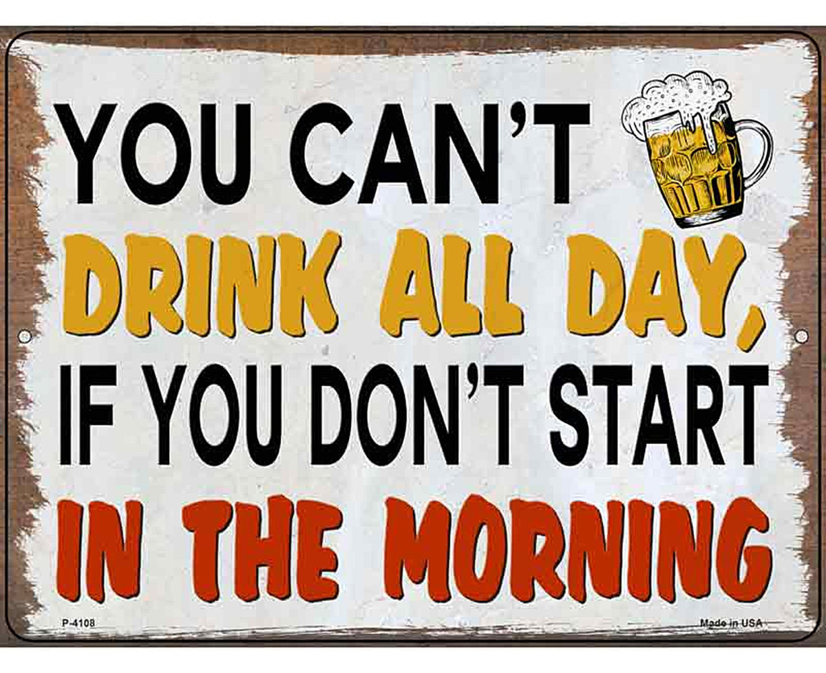 You Cant Drink All Day Novelty Metal Parking Sign