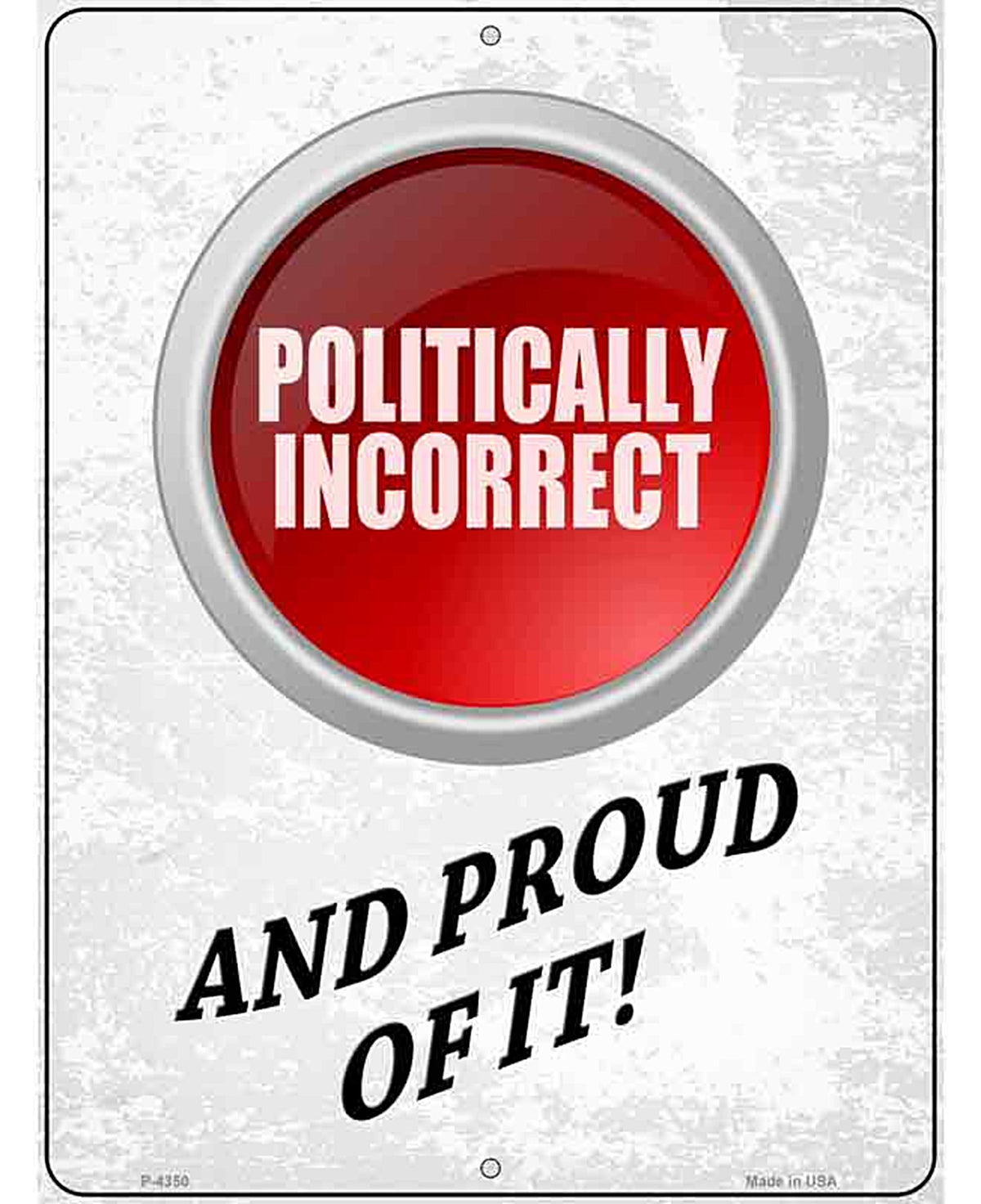 Politically Incorrect And Proud Novelty Metal Parking Sign