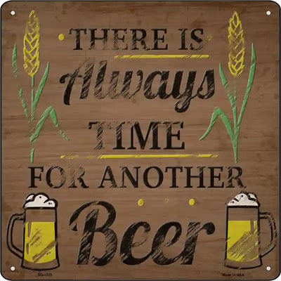 Always Time For Another Beer Novelty Metal Square Sign