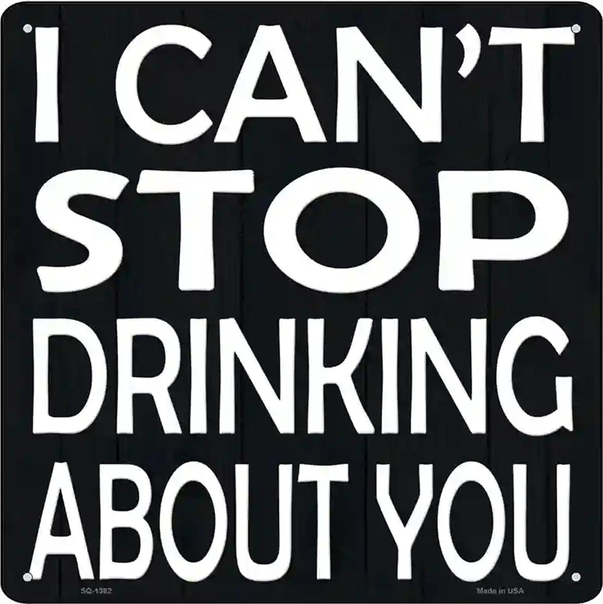 Cant Stop Drinking About You Novelty Metal Square Sign
