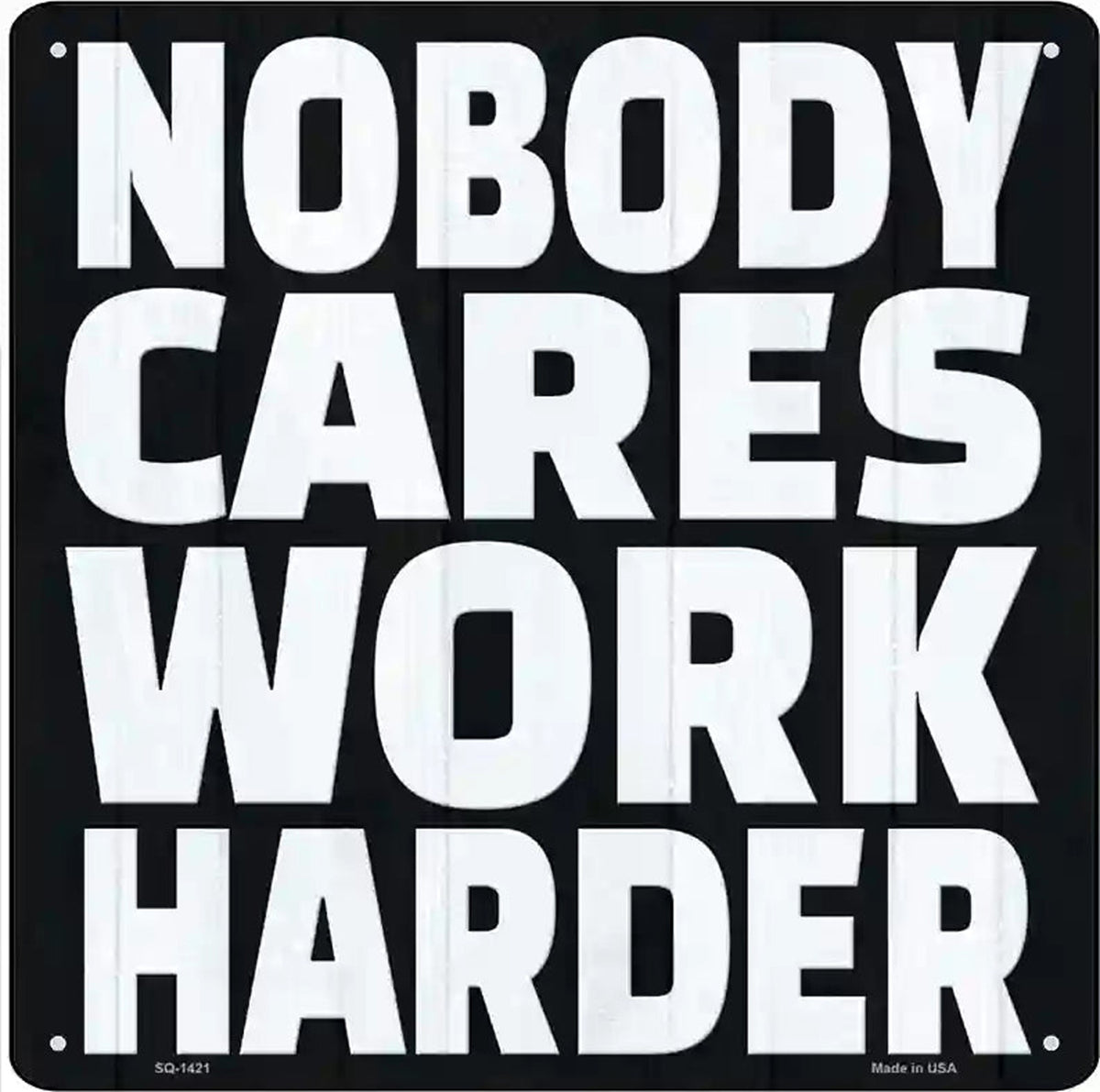 Nobody Cares Work Harder Novelty Metal Square Sign