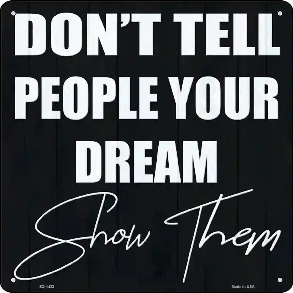 Show Your Dream Novelty Metal Square Sign