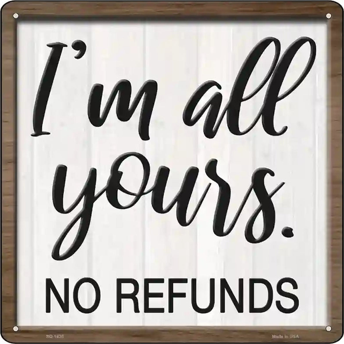 Im Yours No Refunds Novelty Metal Square Sign