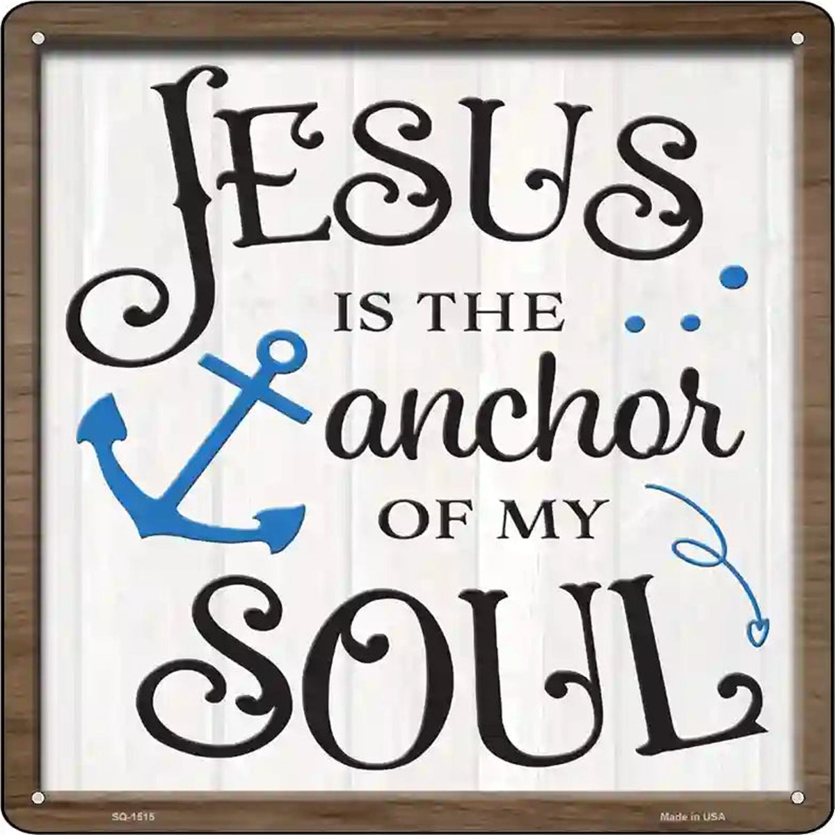 Jesus Is The Anchor Of My Soul Novelty Metal Square Sign