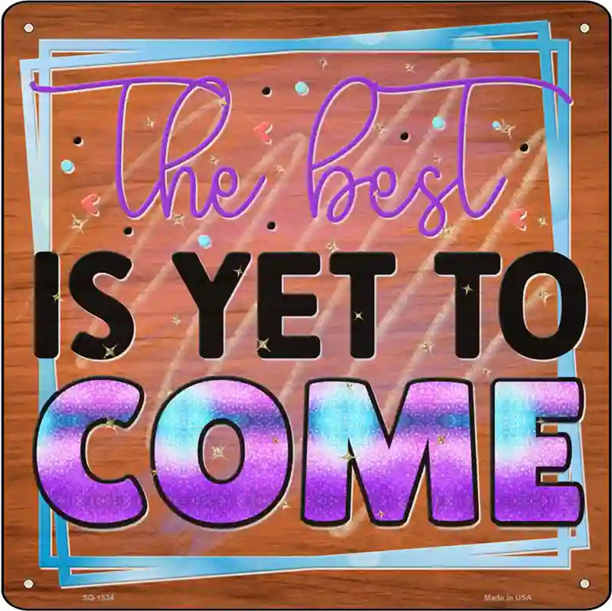 The Best Is Yet To Come Novelty Metal Square Sign