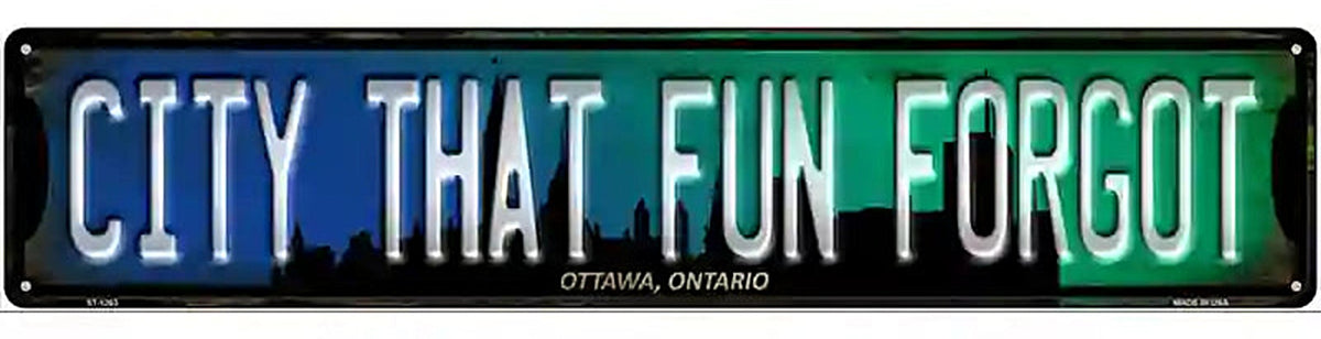 Ottawa Ontario The City That Fun Forgot Novelty Metal Street Sign