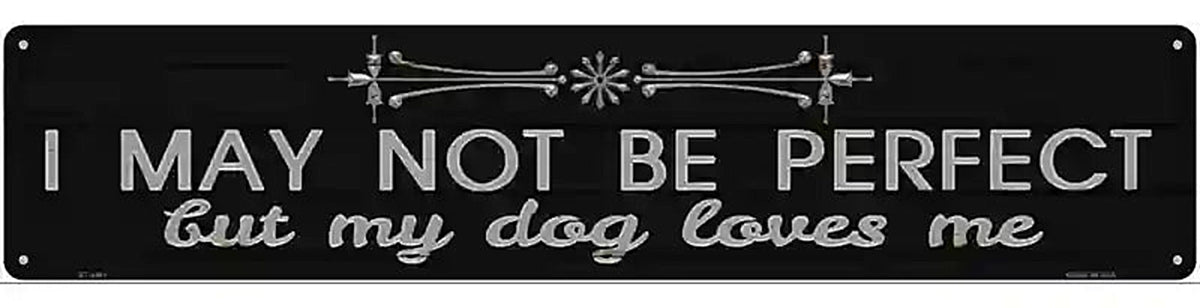 My Dog Loves Me Novelty Metal Street Sign