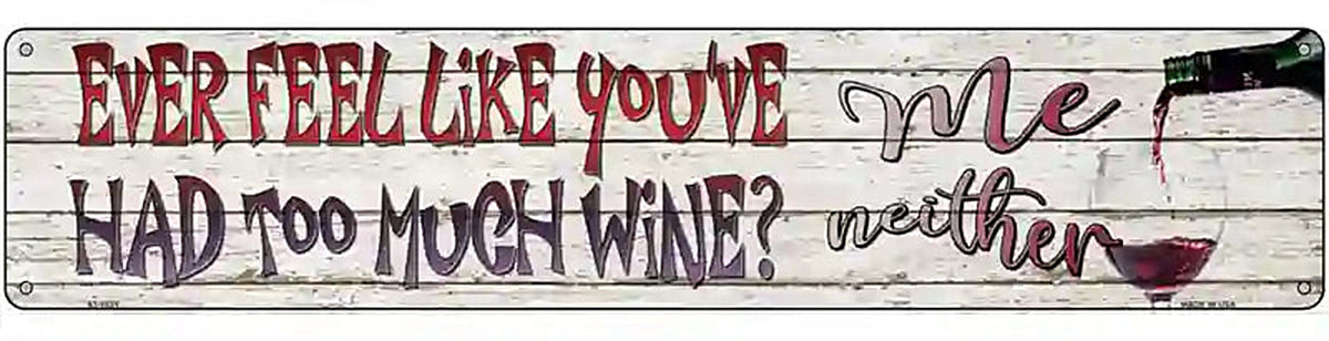 Feel Like Youve Had Too Much Wine Novelty Metal Street Sign