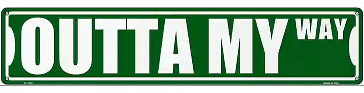 Outta My Way Novelty Metal Street Sign