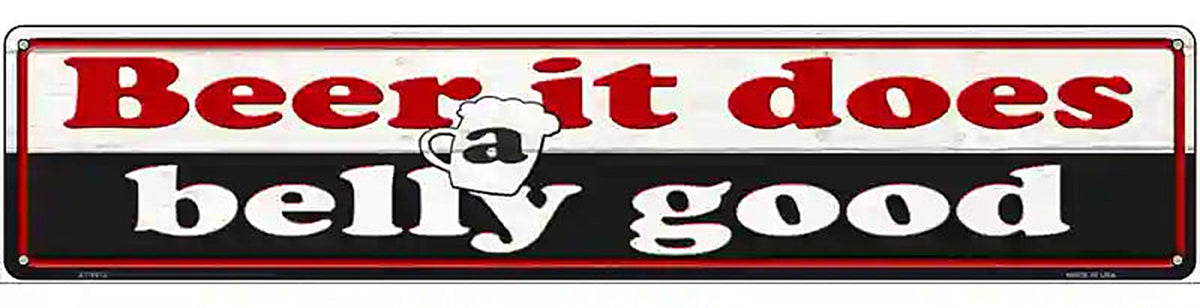 Beer Does Belly Good Novelty Metal Street Sign