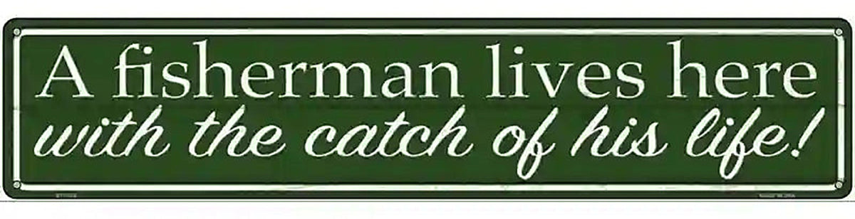 Fisherman Catch Of His Life Novelty Metal Street Sign