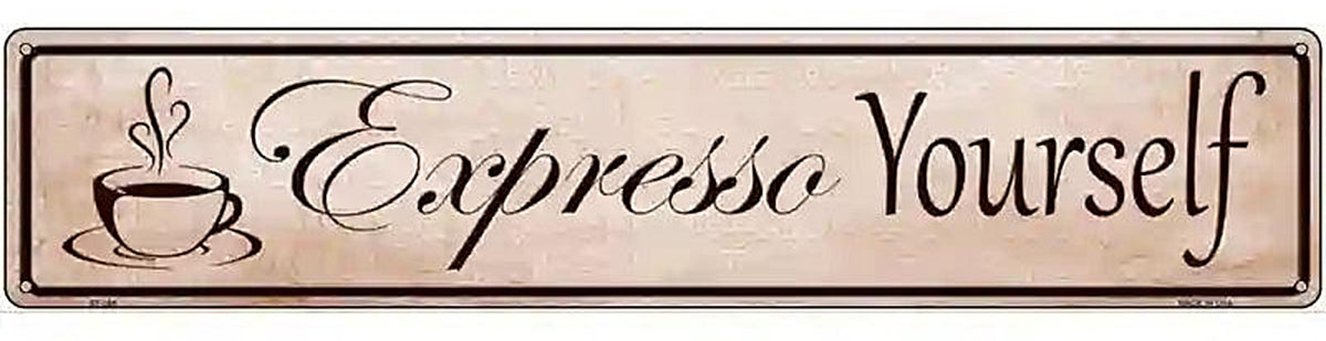 Expresso Yourself Metal Novelty Street Sign