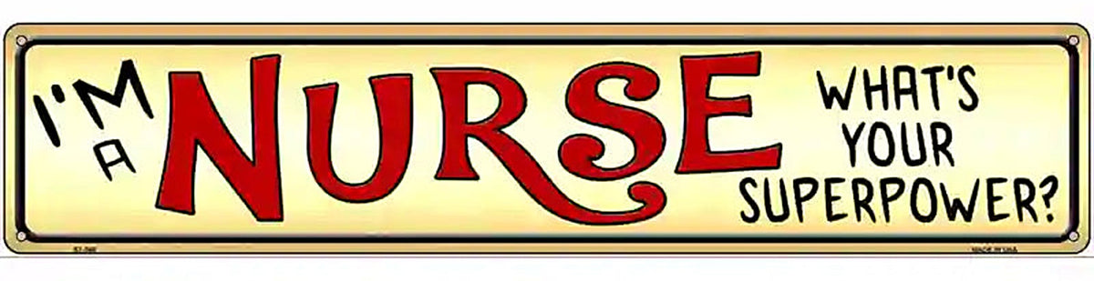 I Am a Nurse Novelty Metal Street Sign