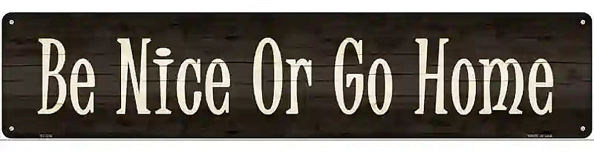 Be Nice Or Go Home Novelty Metal Street Sign