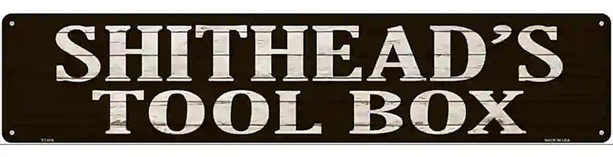 Shitheads Toolbox Novelty Metal Street Sign