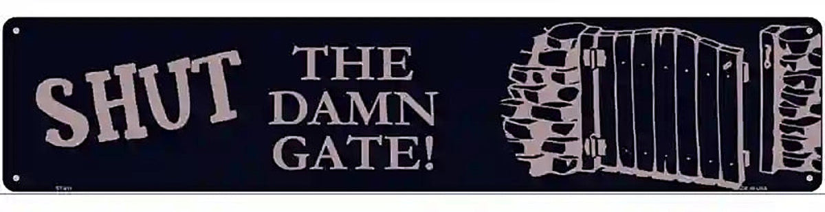 Shut the Damn Gate Novelty Metal Street Sign