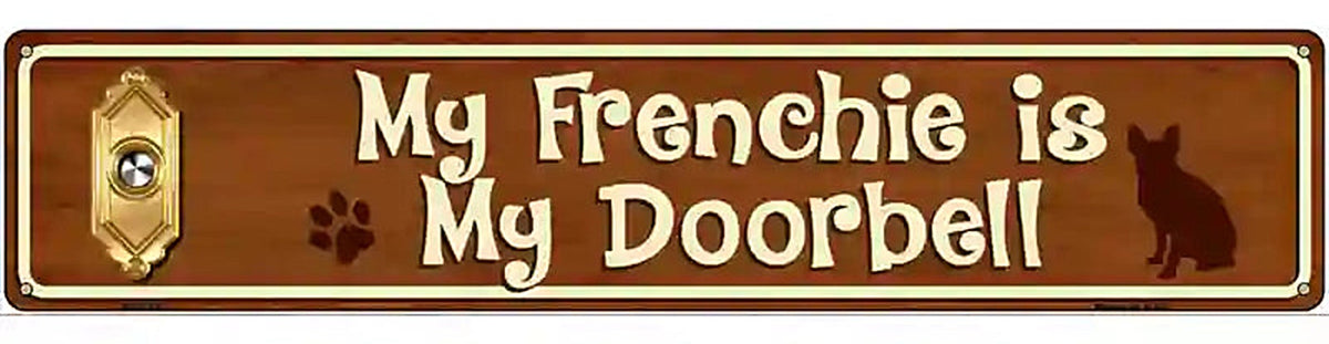 My Frenchie Is My Doorbell Street Sign Novelty Metal