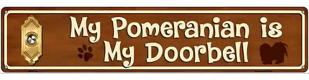 My Pomeranian Is My Doorbell Street Sign Novelty Metal